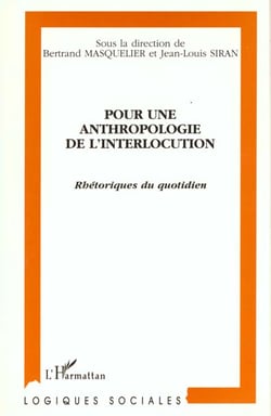 Pour une anthropologie de l'interlocution - rhétoriques du quotidien