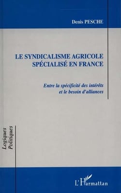 LE SYNDICALISME AGRICOLE SPÉCIALISÉ EN FRANCE : Entre la spécificité des intérêts et le besoin d'alliances