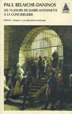 Les 76 jours de Marie-Antoinette à la conciergerie Tome 2