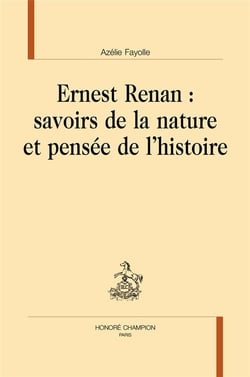 Ernest Renan : savoirs de la nature et pensée de l'histoire