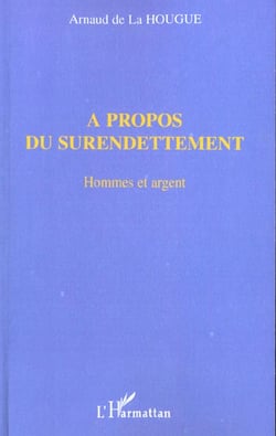 A PROPOS DU SURENDETTEMENT : Hommes et argent