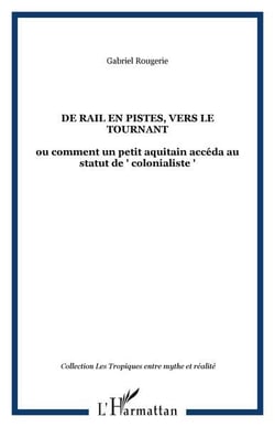 De rail en pistes, vers le tournant : ou comment un petit aquitain accéda au statut de "colonialiste"