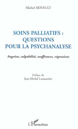 SOINS PALLIATIFS : QUESTIONS POUR LA PSYCHANALYSE : Angoisse, culpabilité, souffrances, régressions