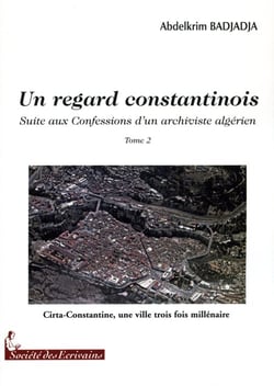 Un regard constantinois t.2 - suite aux confessions d'un archiviste algérien