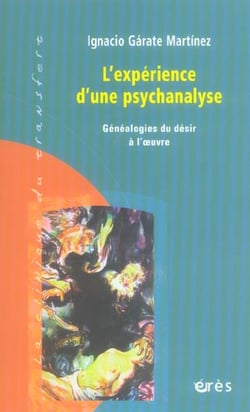 L'experience d'une psychanalyse - genealogies du desir a l'oeuvre