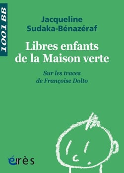 Libres enfants de la maison verte - sur les traces de Françoise Dolto