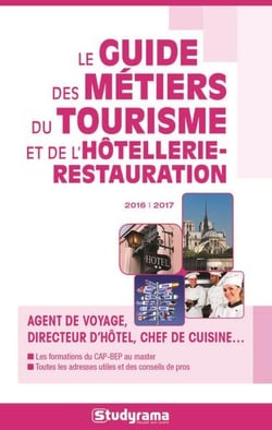 Le guide des métiers du tourisme et de l'hôtellerie-restauration - agent de voyage, directeur d'hôtel, chef de cuisine... (2016/2017)