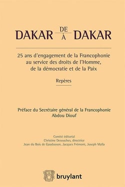 De dakar à dakar - 25 ans d'engagement de la francophonie au service des droits de l'homme, de la démocratie et de la paix