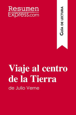 Viaje al centro de la tierra de Julio Verne (guia de lectura) : resumen y analisis completo