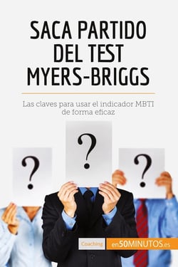 Saca partido del test Myers-Briggs : Las claves para usar el indicador MBTI de forma eficaz