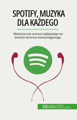 Spotify, Muzyka dla kazdego : Meteoryczny wzrost najlepszego na swiecie serwisu streamingowego