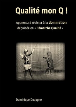Qualité mon q ! apprenez à résister à la domination déguisée en " démarche qualité "