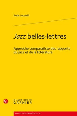 Jazz belles-lettres : Approche comparatiste des rapports du jazz et de la littérature
