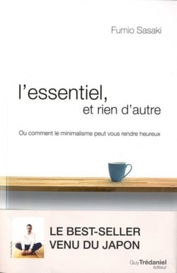 L'essentiel et rien d'autre - ou comment le minimalisme peut vous rendre heureux