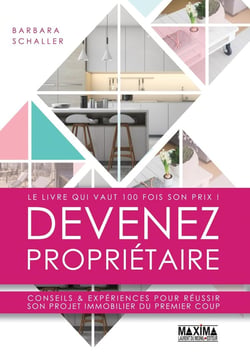 Devenez propriétaire - conseils & expériences pour réussir son projet immobilier du premier coup