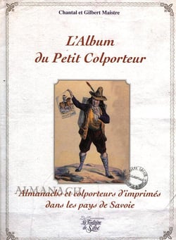 L'album du petit colporteur - almanachs et colporteurs d'imprimés dans le pays de Savoie