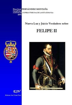 Nueva luz y juicio verdadero sobre Felipe II