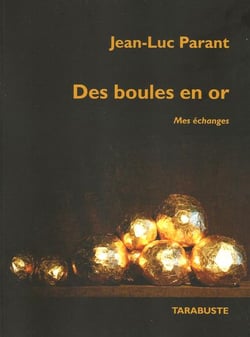 Des boules en or. mes echanges - jean-luc parant
