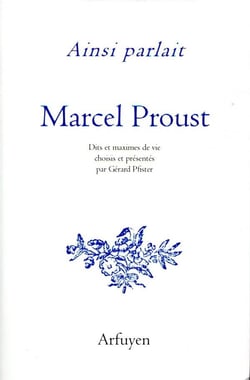 Ainsi parlait Tome 27 : Marcel Proust - dits et maximes de vie