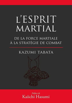 L'esprit martial - de la force martiale à la stratégie de combat