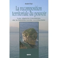 La recomposition territoriale du pouvoir - les régions insulaires de méditerranée occidentale
