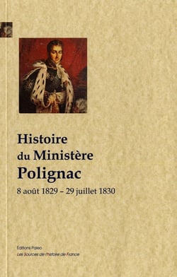 Histoire du ministère de Polignac - 8 août 1829 - 29 juillet 1830
