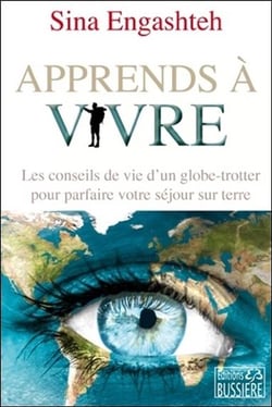 Apprends à vivre - les conseils de vie d'un globe-trotter pour parfaire votre séjour sur terre