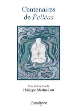 Centenaires de Pelléas - de Maerterlinck à Debussy