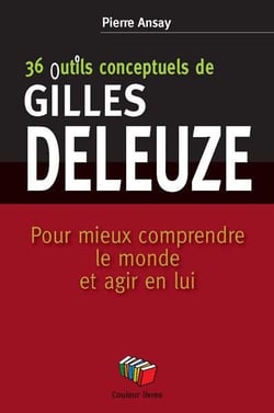 36 concepts-outils de Gilles Deleuze - pour mieux comprendre le monde et agir en lui