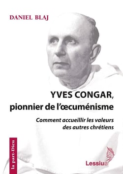 Yves Congar, pionnier de l'oecuménisme - comment accueillir les valeurs des autres chrétiens