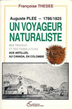 Auguste Pléé, voyageur naturaliste (1786-1825) : Ses travaux et ses tribulations aux Antilles, au Canada, en Colombie