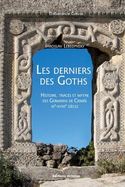 Les derniers des Goths : histoire, traces et mythe des Germains de Crimée III-XVIIIe siècle