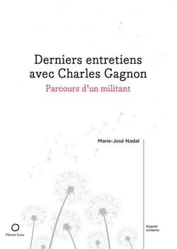 Derniers entretiens avec Charles Gagnon : parcours d'un militant