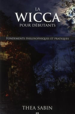 La wicca pour débutants - fondements philosophiques et pratiques