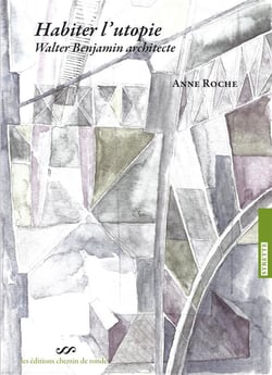 Habiter l'utopie : Walter Benjamin architecte
