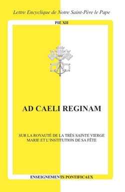 Ad caeli Reginam : Sur la royauté de la Très Sainte Vierge Marie et l'institution de sa fête
