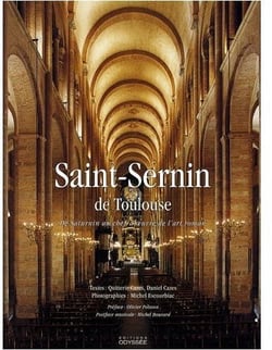 Saint-sernin de toulouse - de saturnin au chef-d'oeuvre de l'art roman
