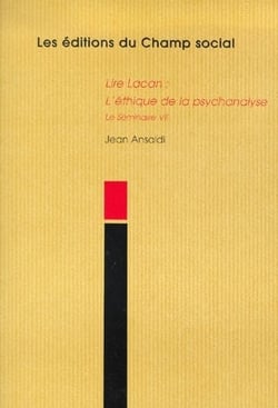 Lire Lacan : l'éthique de la psychanalyse - le séminaire VII