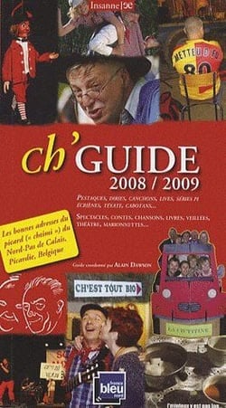 Ch'guide 2008-2009 - guide de la langue picarde (chtimi) en nord-pas-de-calais, picardie et province
