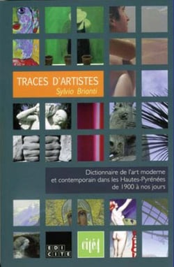 Traces d'artistes - dictionnaire de l'art moderne et contemporain dans les Hautes-Pyrénées de 1900 à nos jours