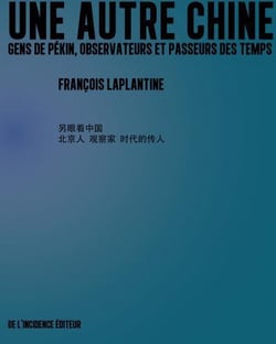 Une autre chine - gens de pekin, observateurs et passeurs des temps