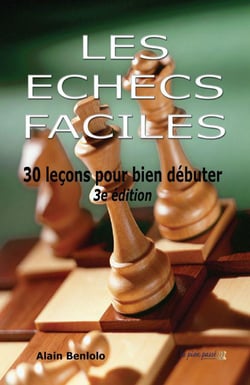 Les échecs faciles - 30 leçons pour bien débuter (3e édition)