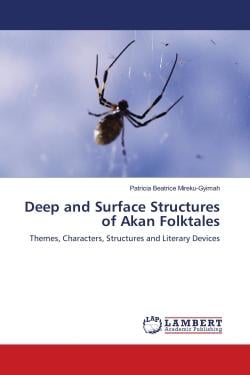 Deep and Surface Structures of Akan Folktales : Themes, Characters, Structures and Literary Devices