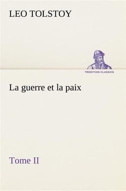 La guerre et la paix, tome ii - la guerre et la paix tome ii