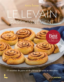 Le levain  passionnément : 77 recettes de pains et de pâtisseries sains et délicieux