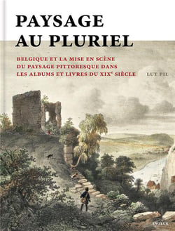 Paysage au pluriel - Belgique et la mise en scène du paysage pittoresque dans les albums et livre du XIXe siècle