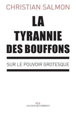 La tyrannie des bouffons - sur le pouvoir grotesque