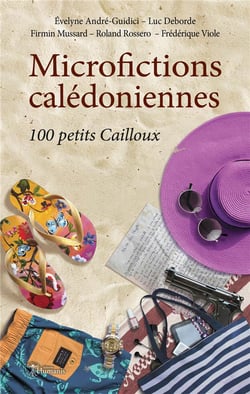 Microfictions calédoniennes - 100 petits cailloux
