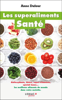 Les superaliments santé - antioxydants, détox, super vitaminés, spécial tonus... les meilleurs aliments du monde dans votre assiette