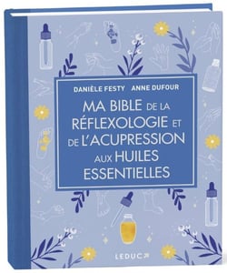 Ma Bible de la réflexologie et de l'acupression aux huiles essentielles